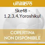 Ske48 - 1.2.3.4.Yoroshiku! cd