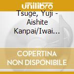 Tsuge, Yuji - Aishite Kanpai/Iwai Uta cd