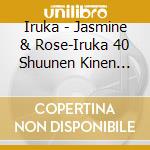 Iruka - Jasmine & Rose-Iruka 40 Shuunen Kinen Best cd