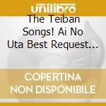 The Teiban Songs! Ai No Uta Best Request / Various cd musicale