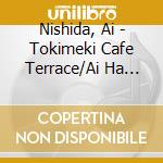 Nishida, Ai - Tokimeki Cafe Terrace/Ai Ha Maniai Masuka cd