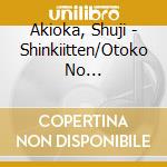 Akioka, Shuji - Shinkiitten/Otoko No Chuushingura cd
