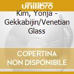 Kim, Yonja - Gekkabijin/Venetian Glass cd