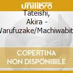 Tateishi, Akira - Warufuzake/Machiwabite cd