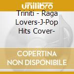 Triniti - Raga Lovers-J-Pop Hits Cover-