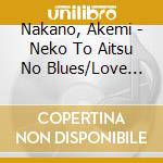 Nakano, Akemi - Neko To Aitsu No Blues/Love Songs cd