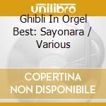 Ghibli In Orgel Best: Sayonara / Various cd musicale di Orgel