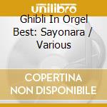 Ghibli In Orgel Best: Sayonara / Various cd