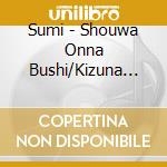 Sumi - Shouwa Onna Bushi/Kizuna Kyou cd musicale