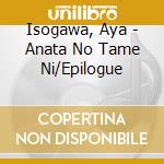 Isogawa, Aya - Anata No Tame Ni/Epilogue cd