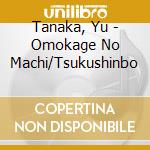 Tanaka, Yu - Omokage No Machi/Tsukushinbo cd