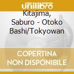 Kitajima, Saburo - Otoko Bashi/Tokyowan cd