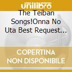 The Teiban Songs!Onna No Uta Best Request / Various cd musicale