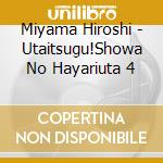 Miyama Hiroshi - Utaitsugu!Showa No Hayariuta 4 cd