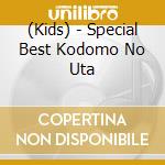 (Kids) - Special Best Kodomo No Uta cd