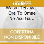 Watari Tetsuya - Ore To Omae No Asu Ga Aru cd