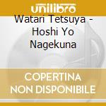 Watari Tetsuya - Hoshi Yo Nagekuna cd