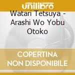 Watari Tetsuya - Arashi Wo Yobu Otoko cd