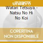 Watari Tetsuya - Natsu No Hi No Koi cd