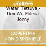Watari Tetsuya - Umi Wo Miteita Jonny cd