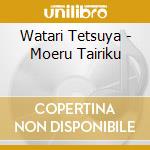 Watari Tetsuya - Moeru Tairiku cd