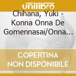 Chihana, Yuki - Konna Onna De Gomennasai/Onna No Kusuriyubi cd