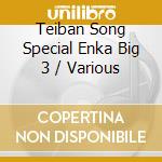 Teiban Song Special Enka Big 3 / Various cd