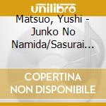 Matsuo, Yushi - Junko No Namida/Sasurai Misaki cd