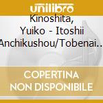 Kinoshita, Yuiko - Itoshii Anchikushou/Tobenai Ahiru cd