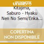 Kitajima, Saburo - Hyaku Nen No Semi/Enka Bushi cd