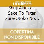 Shuji Akioka - Sake To Futari Zure/Otoko No Sakamichi cd