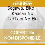 Segawa, Eiko - Kaasan No Te/Tabi No Eki cd