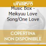 Music Box - Meikyuu Love Song/One Love cd musicale di Music Box