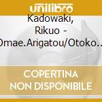 Kadowaki, Rikuo - Omae.Arigatou/Otoko Hitosuji cd