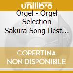Orgel - Orgel Selection Sakura Song Best (2 Cd) cd