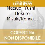 Matsuo, Yushi - Hokuto Misaki/Konna Onna De Yokattara cd