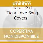 Tiara - Girl -Tiara Love Song Covers- cd
