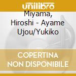 Miyama, Hiroshi - Ayame Ujou/Yukiko cd musicale di Miyama, Hiroshi