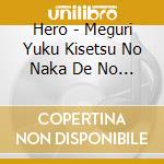 Hero - Meguri Yuku Kisetsu No Naka De No Sayonara No Shikata cd