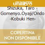 Shizuka, Taro - Gomenyo.Oyaji/Ondo -Kobuki Hen- cd