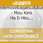 Soredemosekaigatsudukunara - Mou Kimi Ha Ii Hito Ja Nakute Ii cd
