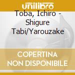 Toba, Ichiro - Shigure Tabi/Yarouzake cd