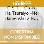 O.S.T. - Otoko Ha Tsuraiyo -Mei Bamenshu 2 N Shuu Dai 2 Shuu Soundtrack Ban- (2 Cd) cd