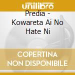 Predia - Kowareta Ai No Hate Ni cd