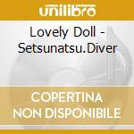 Lovely Doll - Setsunatsu.Diver cd musicale di Lovely Doll