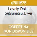 Lovely Doll - Setsunatsu.Diver cd
