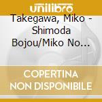 Takegawa, Miko - Shimoda Bojou/Miko No Noe Bushi cd musicale di Takegawa, Miko