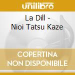 La Dill - Nioi Tatsu Kaze cd