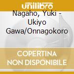 Nagaho, Yuki - Ukiyo Gawa/Onnagokoro cd