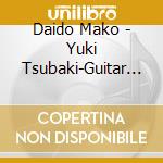 Daido Mako - Yuki Tsubaki-Guitar Version-/Futari Gawa cd musicale di Daido Mako
